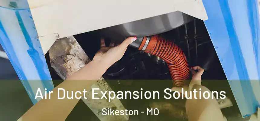  Air Duct Expansion Solutions Sikeston - MO