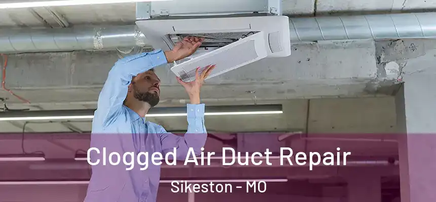  Clogged Air Duct Repair Sikeston - MO