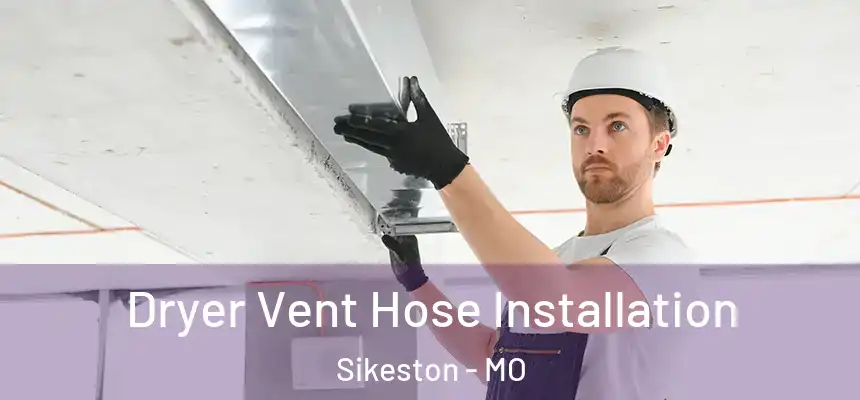  Dryer Vent Hose Installation Sikeston - MO