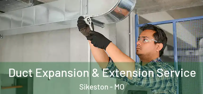  Duct Expansion & Extension Service Sikeston - MO