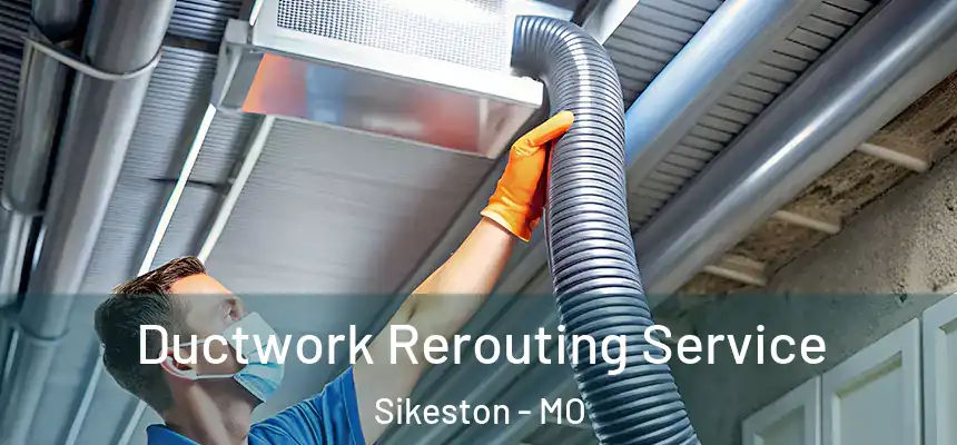  Ductwork Rerouting Service Sikeston - MO