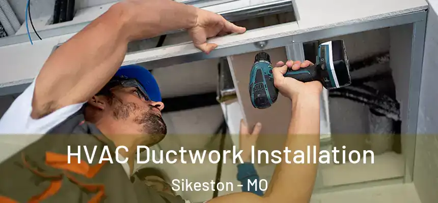  HVAC Ductwork Installation Sikeston - MO