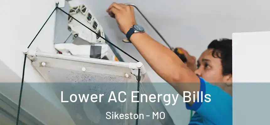  Lower AC Energy Bills Sikeston - MO