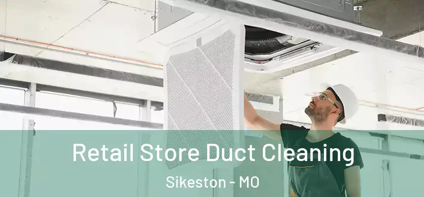 Retail Store Duct Cleaning Sikeston - MO