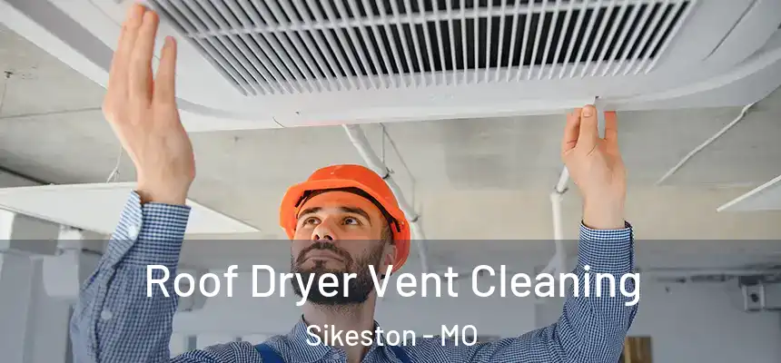  Roof Dryer Vent Cleaning Sikeston - MO