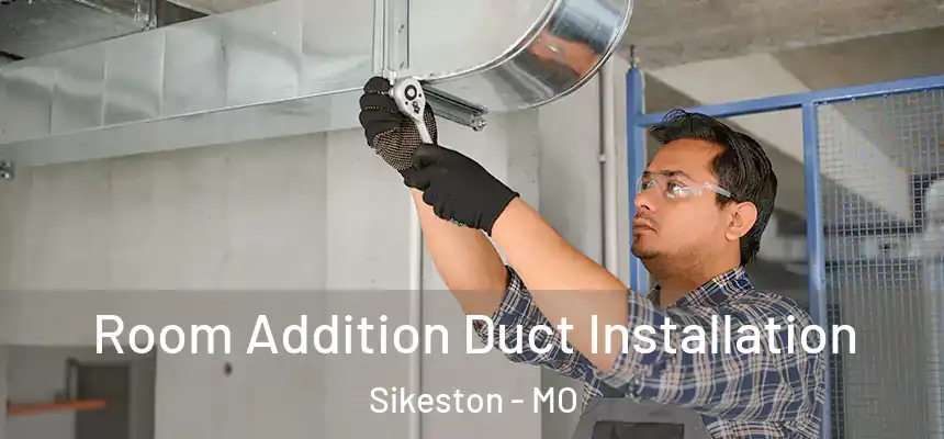  Room Addition Duct Installation Sikeston - MO