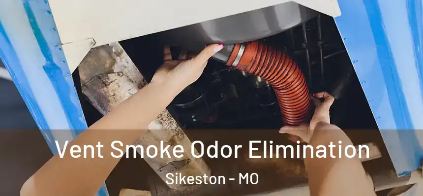  Vent Smoke Odor Elimination Sikeston - MO