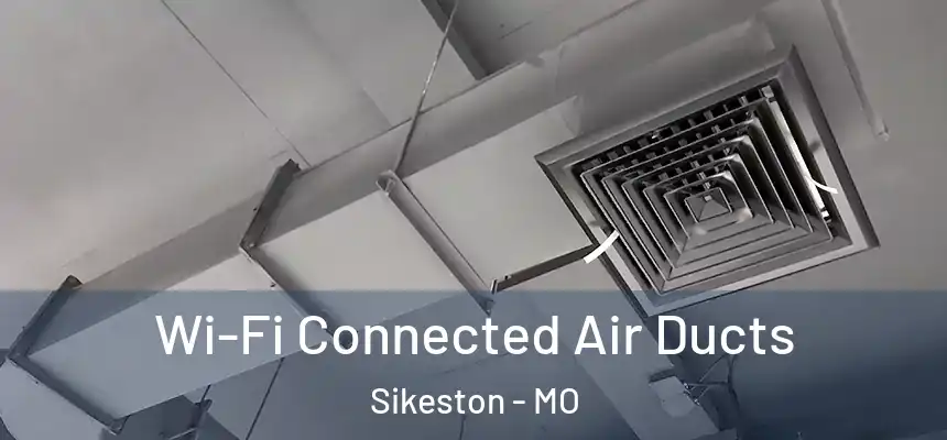  Wi-Fi Connected Air Ducts Sikeston - MO